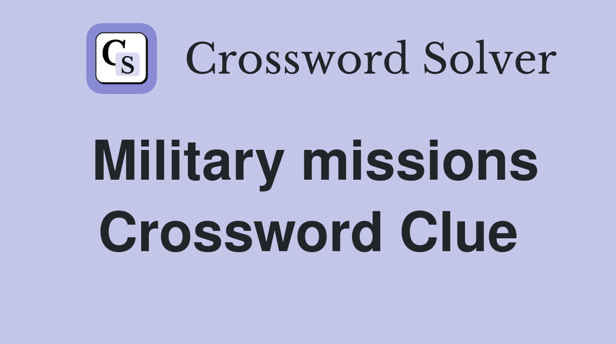 Military missions Crossword Clue