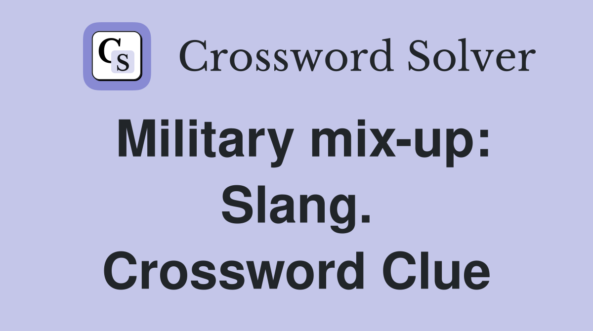 Military mix-up: Slang. Crossword Clue