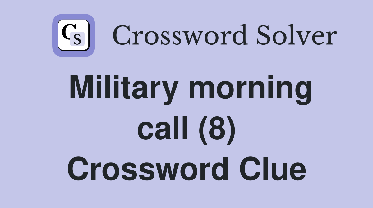 Military morning call (8) Crossword Clue