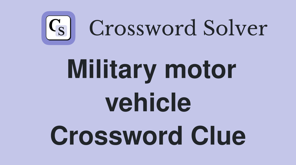 Military motor vehicle Crossword Clue