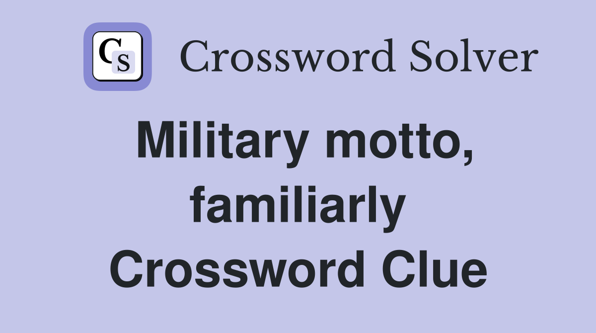 Military motto, familiarly Crossword Clue