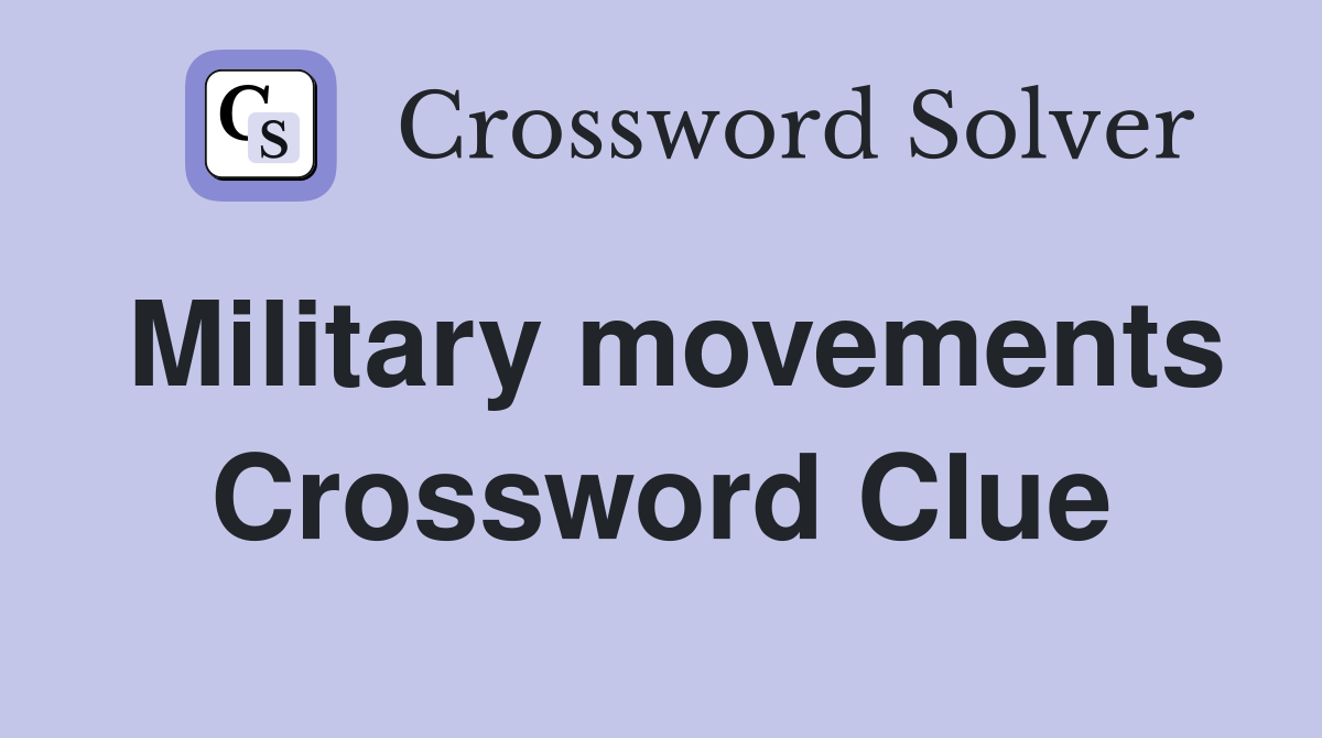 Military movements Crossword Clue