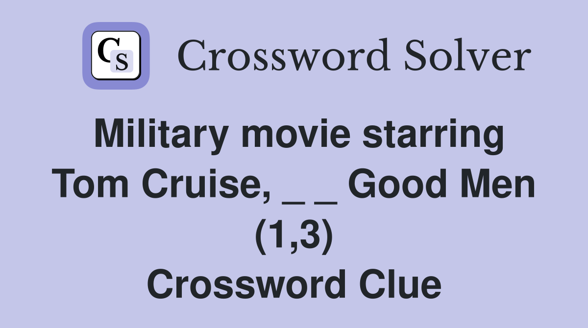 Military movie starring Tom Cruise, _ _ Good Men (1,3) Crossword Clue