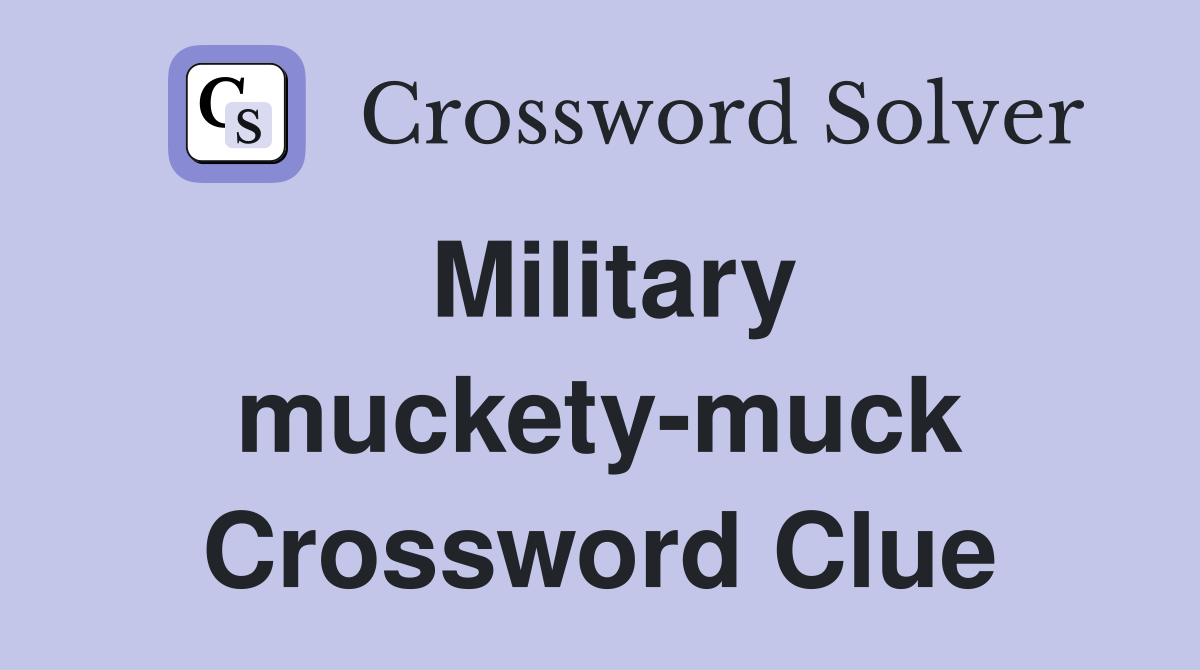 Military muckety-muck Crossword Clue