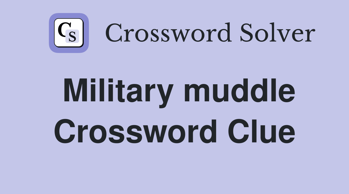 Military muddle Crossword Clue