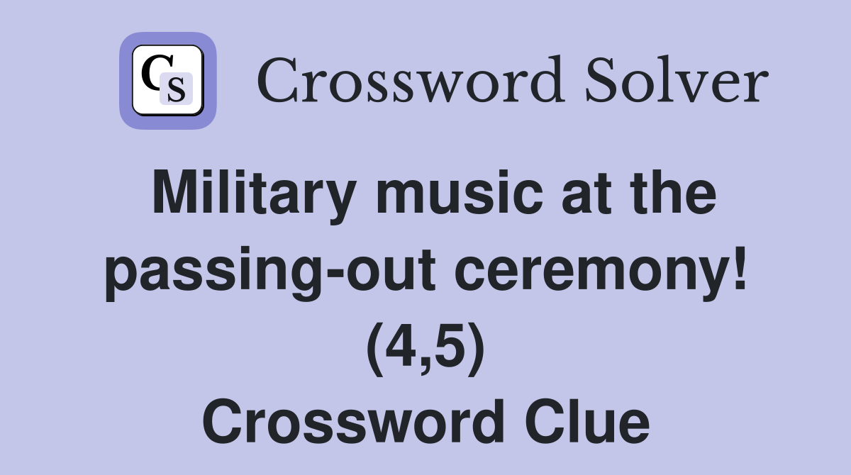 Military music at the passing-out ceremony! (4,5) Crossword Clue