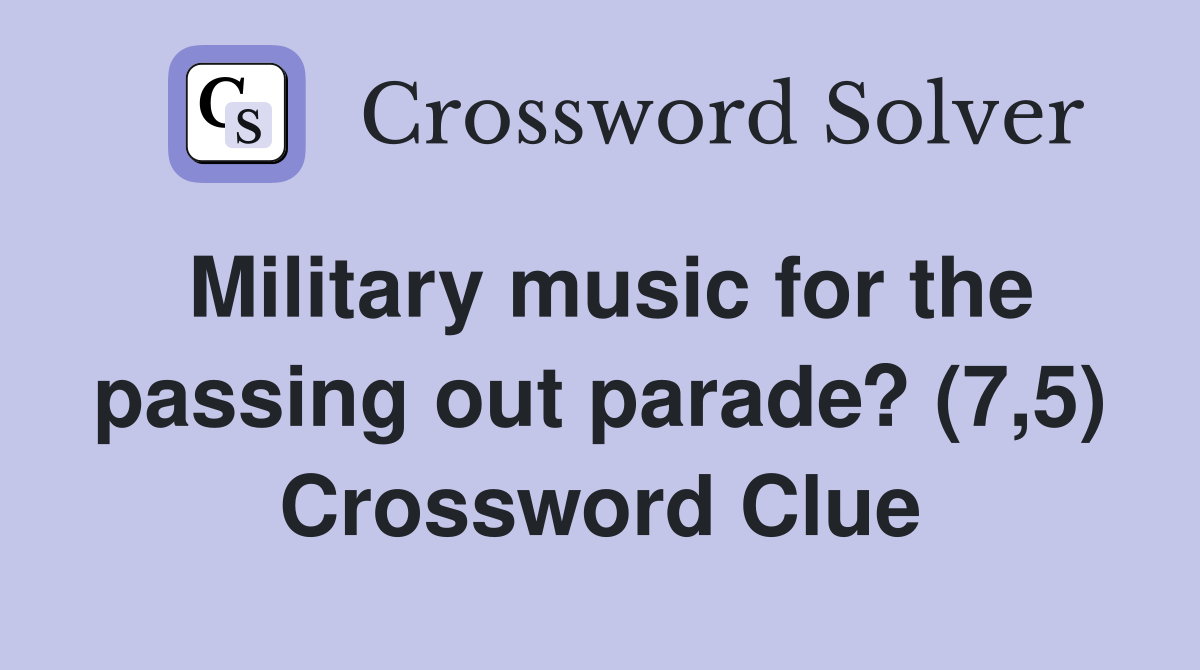 Military music for the passing out parade? (7,5) Crossword Clue