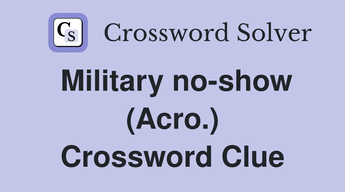 Military no-show (Acro.) Crossword Clue