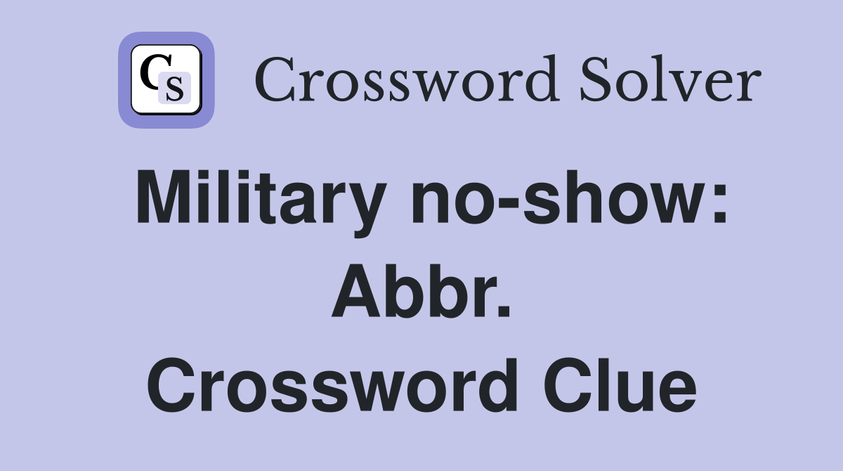 Military no-show: Abbr. Crossword Clue