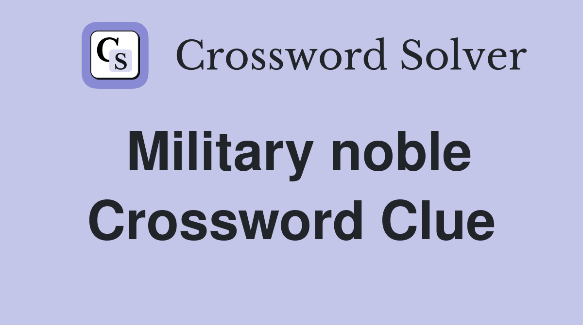 Military noble Crossword Clue