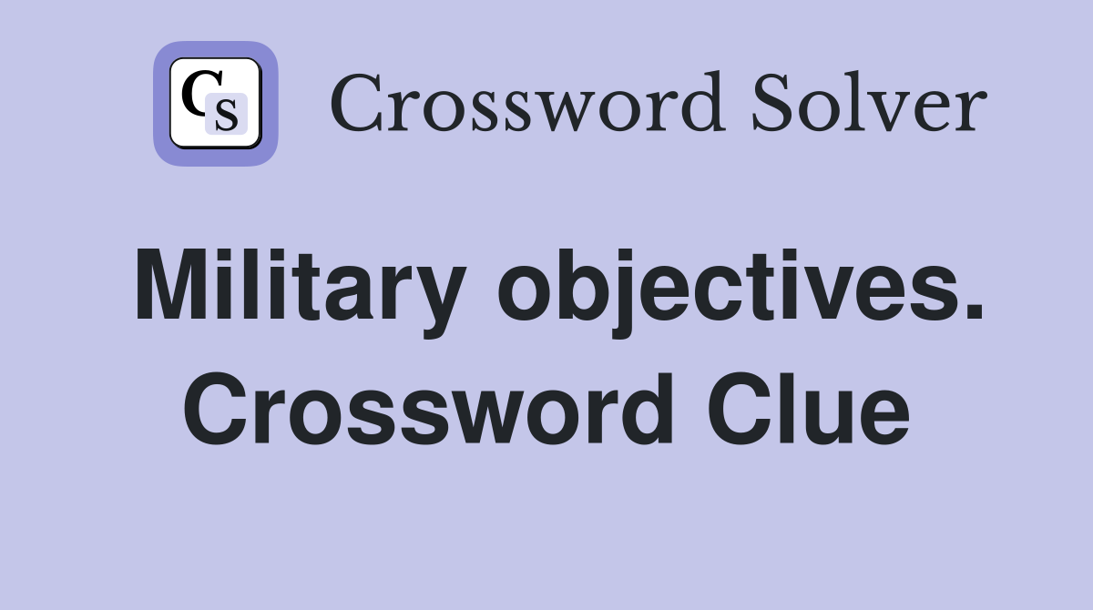 Military objectives. Crossword Clue