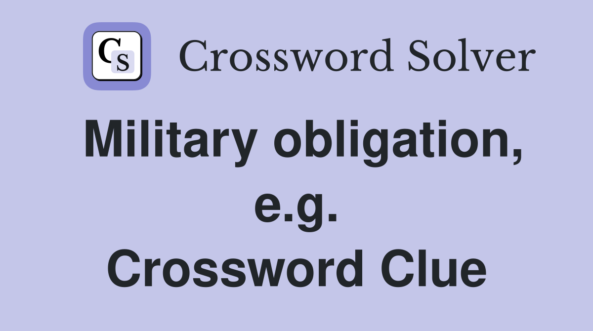 Military obligation, e.g. Crossword Clue