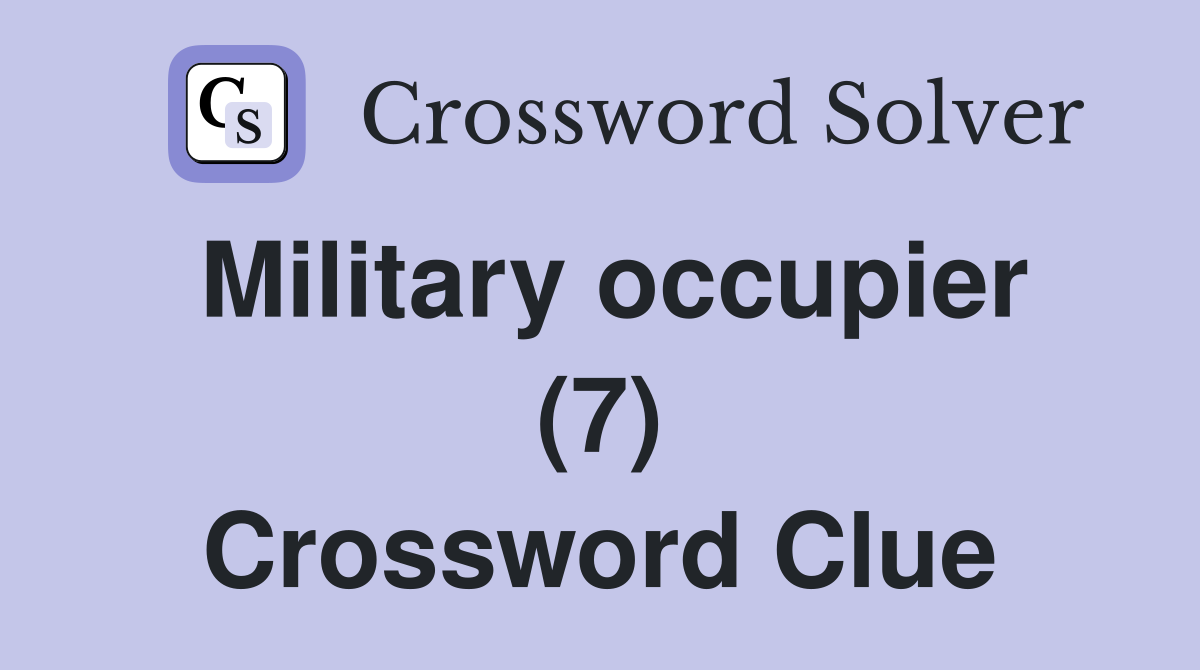 Military occupier (7) Crossword Clue