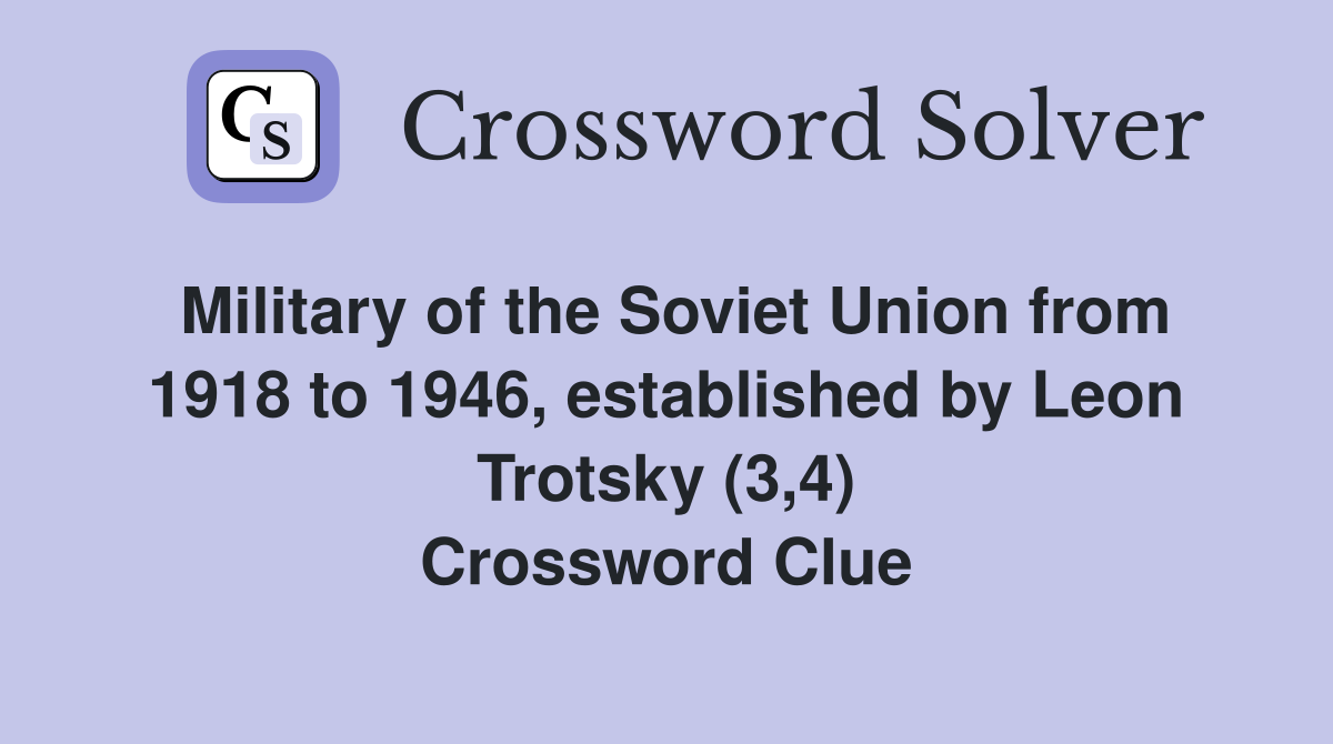 Military of the Soviet Union from 1918 to 1946, established by Leon Trotsky (3,4) Crossword Clue
