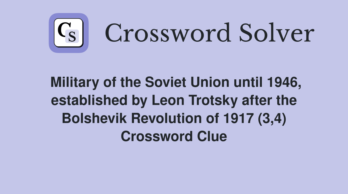 Military of the Soviet Union until 1946, established by Leon Trotsky after the Bolshevik Revolution of 1917 (3,4) Crossword Clue