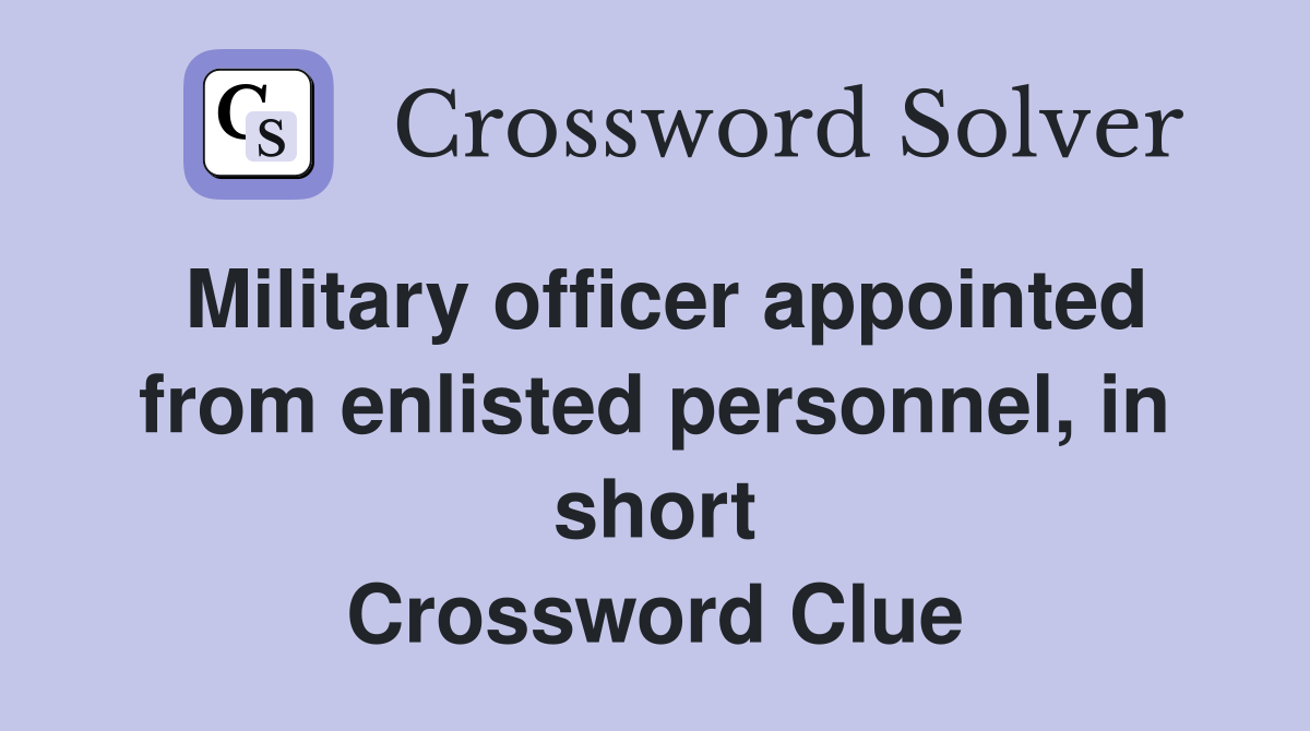 Military officer appointed from enlisted personnel, in short Crossword Clue