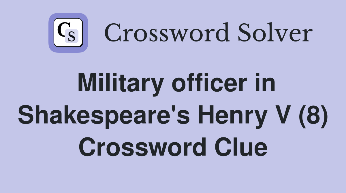 Military officer in Shakespeare's Henry V (8) Crossword Clue