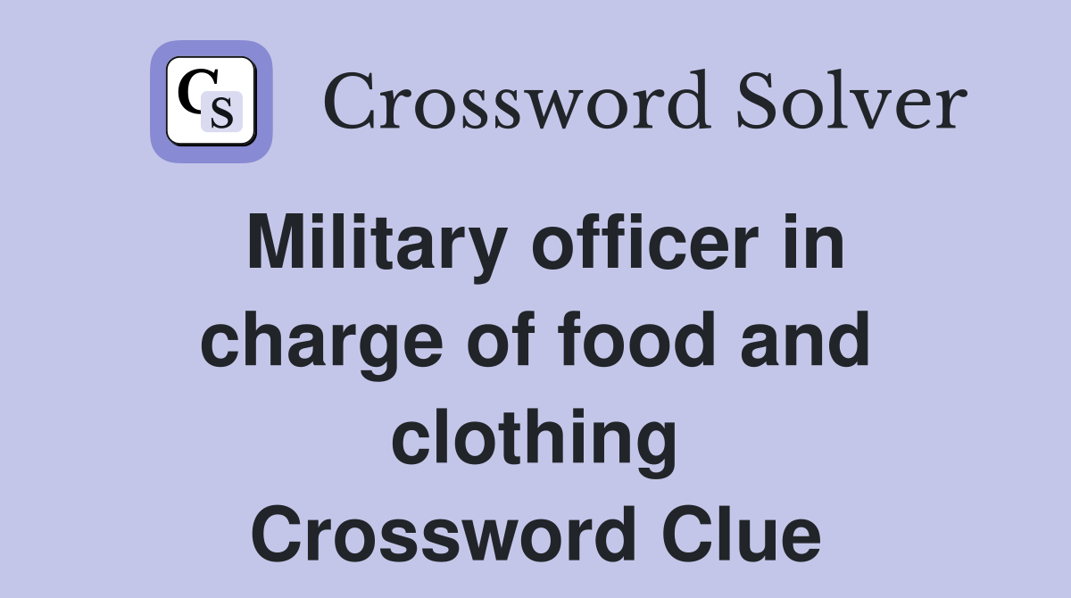 Military officer in charge of food and clothing Crossword Clue