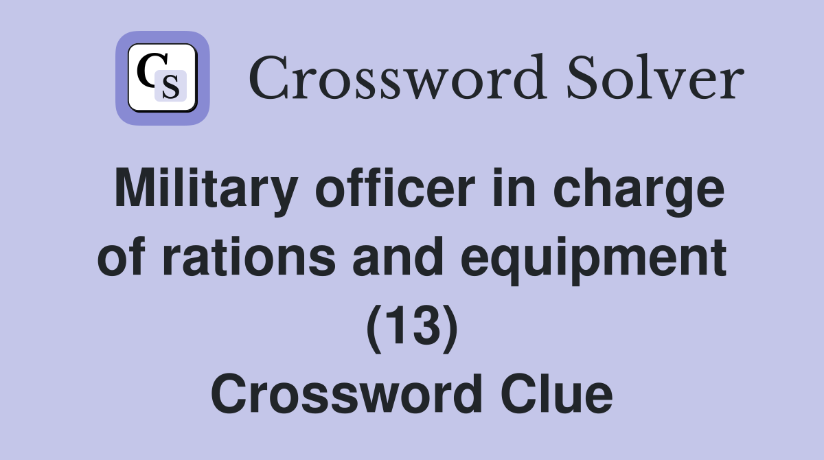 Military officer in charge of rations and equipment (13) Crossword Clue
