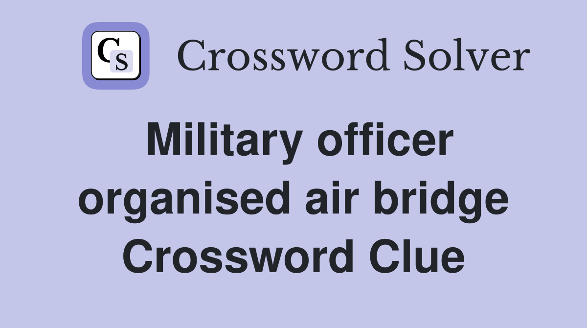 Military officer organised air bridge Crossword Clue
