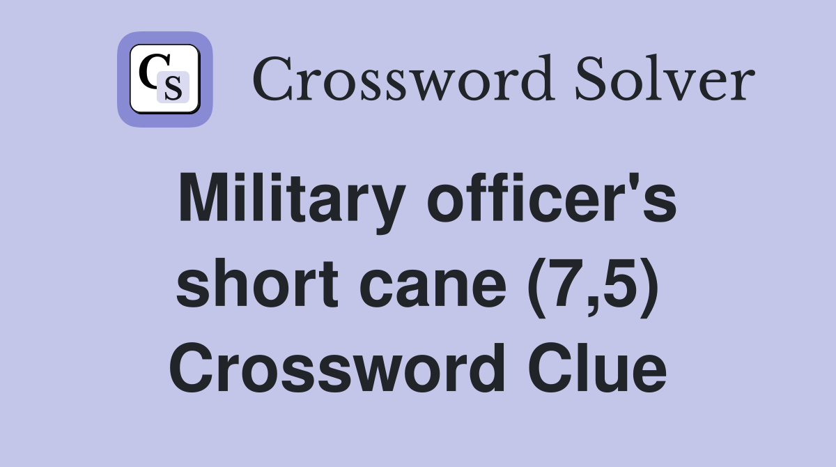 Military officer's short cane (7,5) Crossword Clue