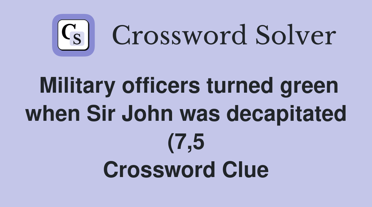 Military officers turned green when Sir John was decapitated (7 5 Military officers turned green when Sir John was decapitated (7 5