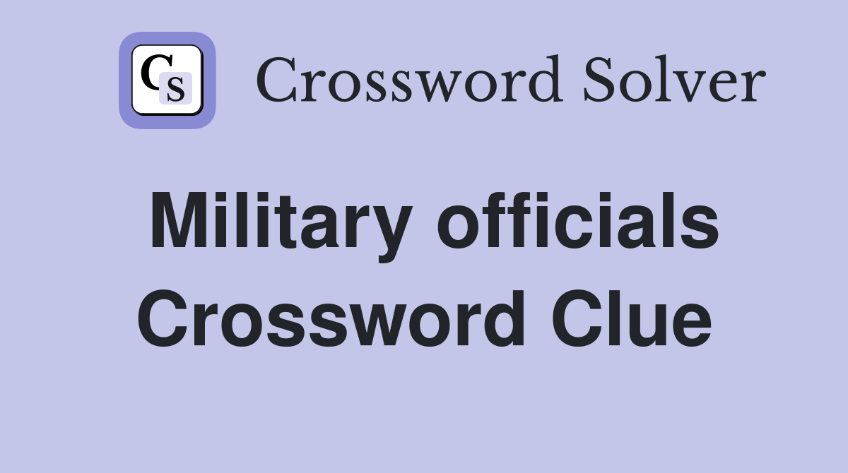 Military officials Crossword Clue