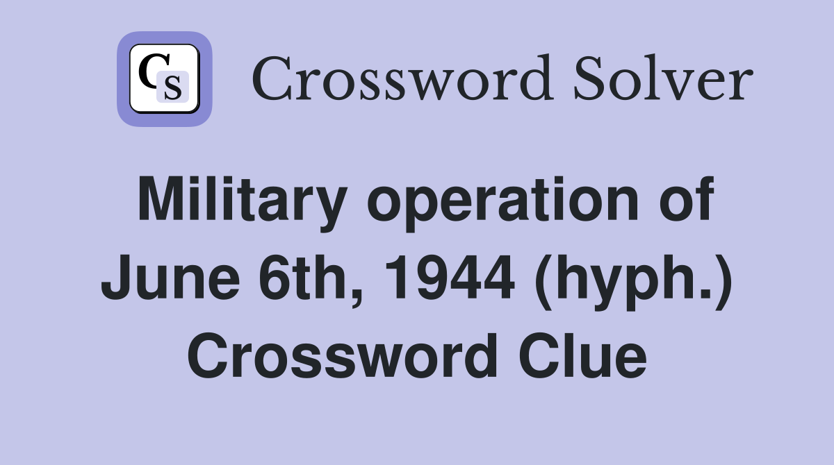 Military operation of June 6th, 1944 (hyph.) Crossword Clue