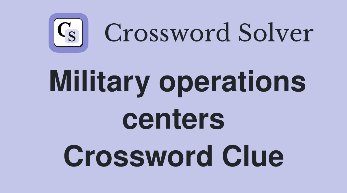 Military operations centers Crossword Clue