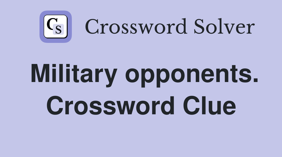 Military opponents. Crossword Clue