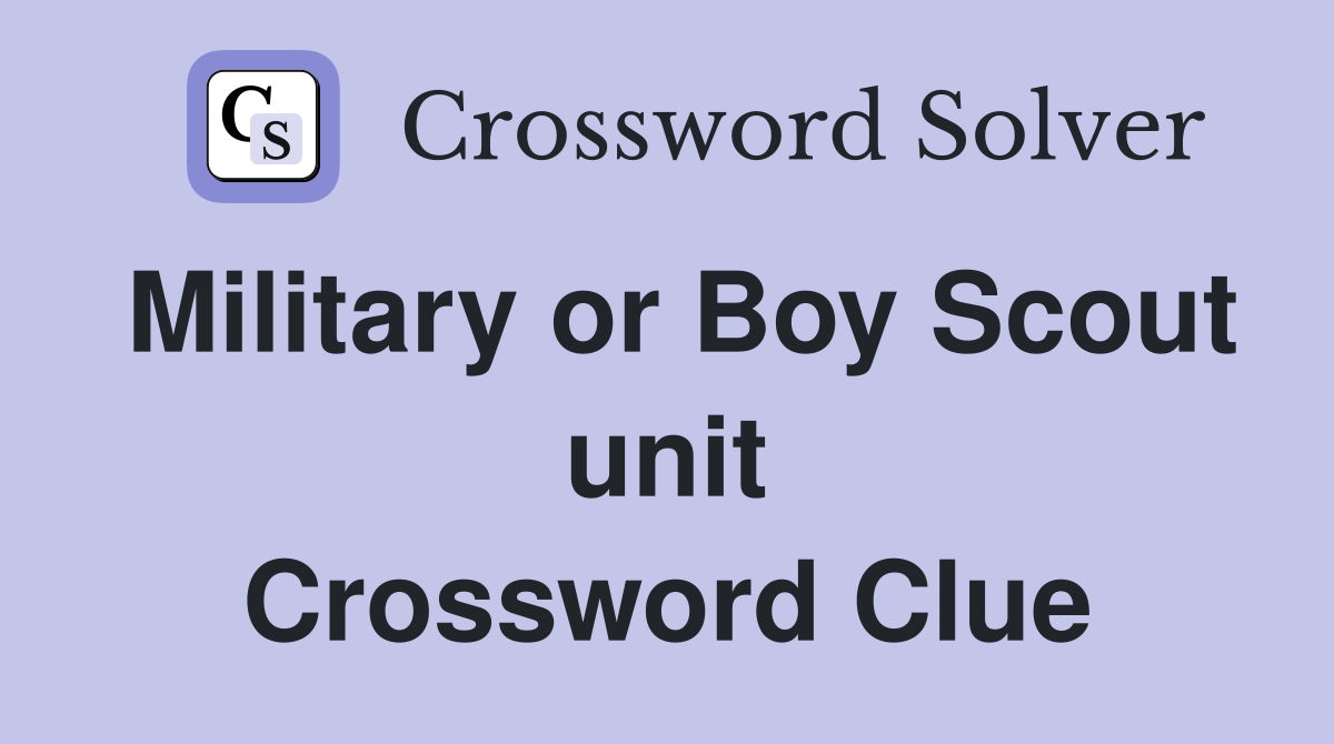 Military or Boy Scout unit Crossword Clue