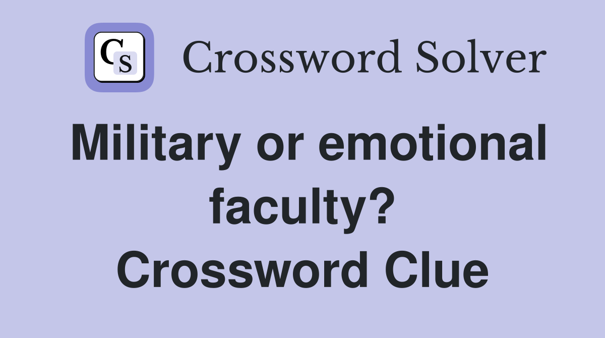 Military or emotional faculty? Crossword Clue