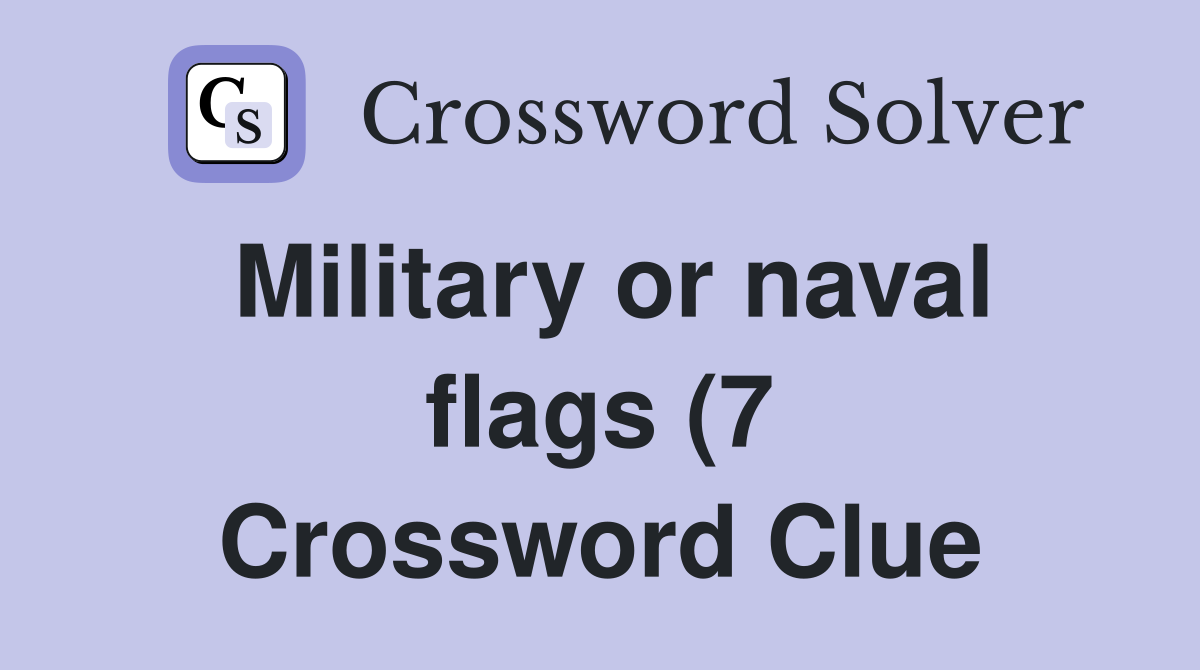 Military or naval flags (7) Crossword Clue Answers Crossword Solver Military or naval flags (7) Crossword Clue Answers Crossword Solver