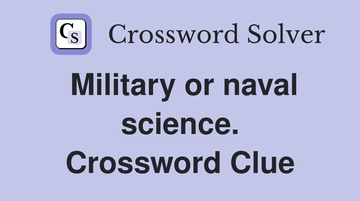 Military or naval science. Crossword Clue