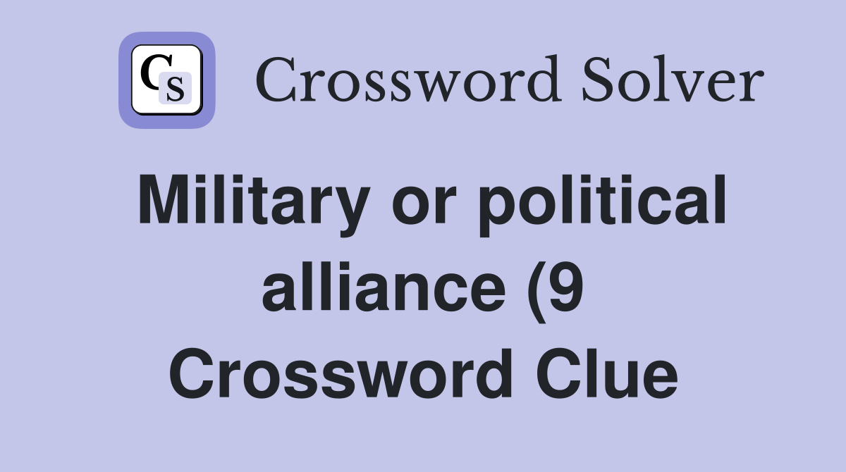 Military or political alliance (9) Crossword Clue Answers Crossword Military or political alliance (9) Crossword Clue Answers Crossword