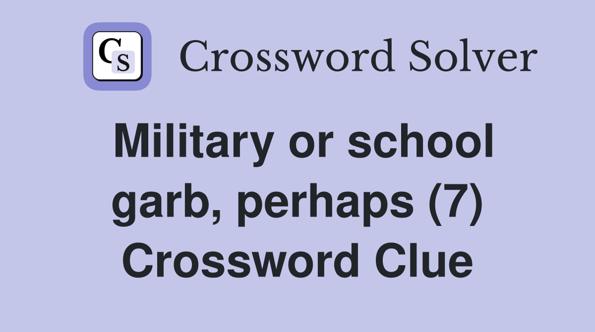 Military or school garb, perhaps (7) Crossword Clue