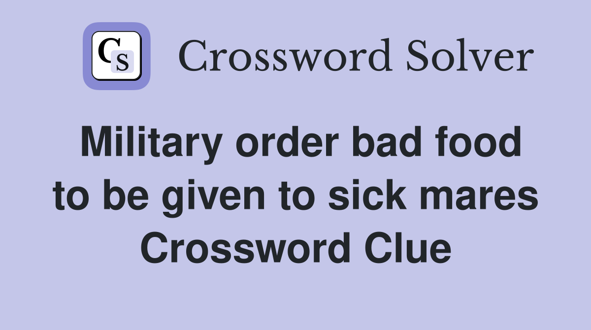 Military order bad food to be given to sick mares Crossword Clue