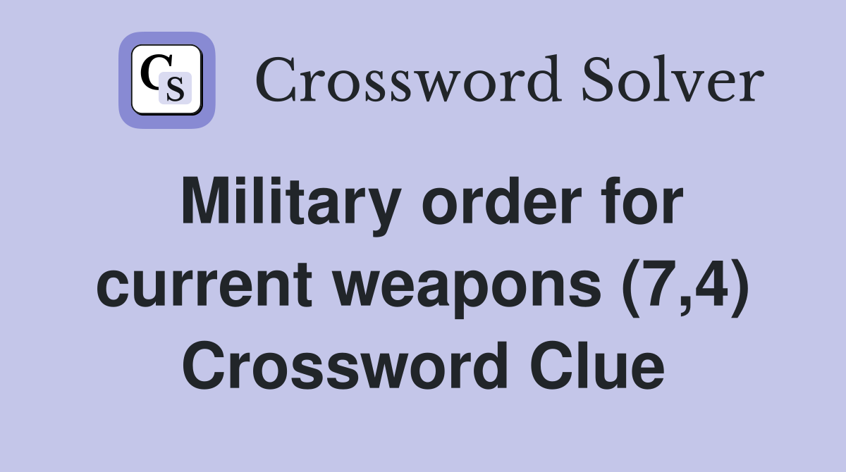 Military order for current weapons (7,4) Crossword Clue