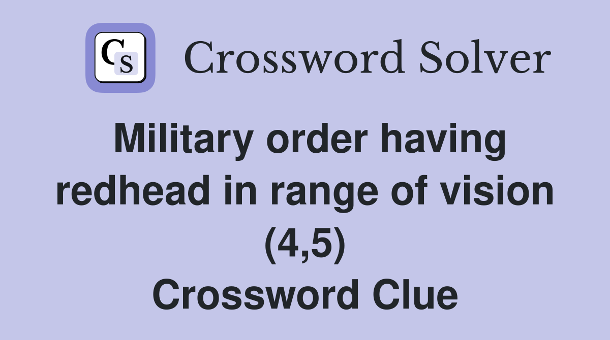 Military order having redhead in range of vision (4,5) Crossword Clue
