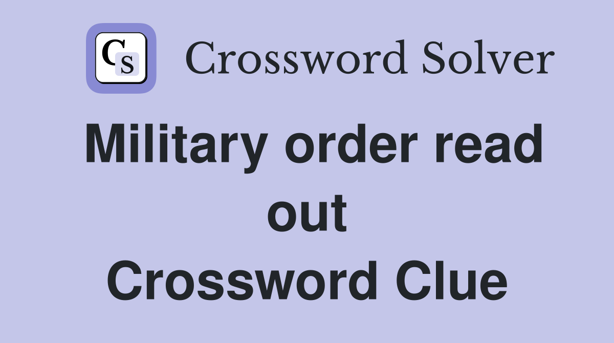 Military order read out Crossword Clue