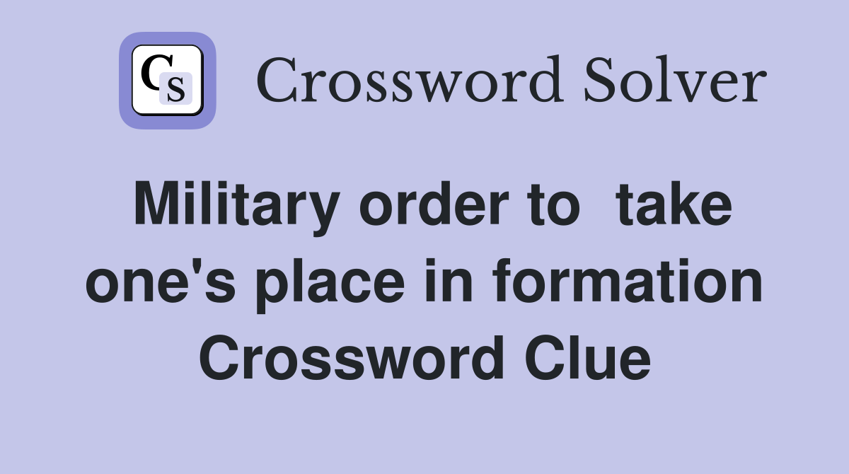 Military order to  take one's place in formation Crossword Clue