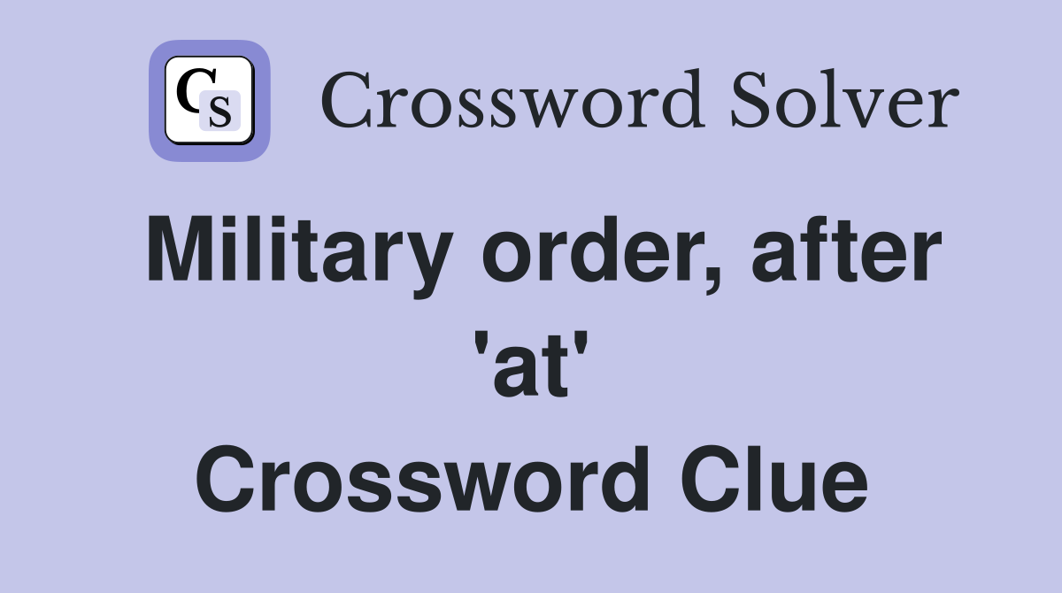 Military order, after 'at' Crossword Clue