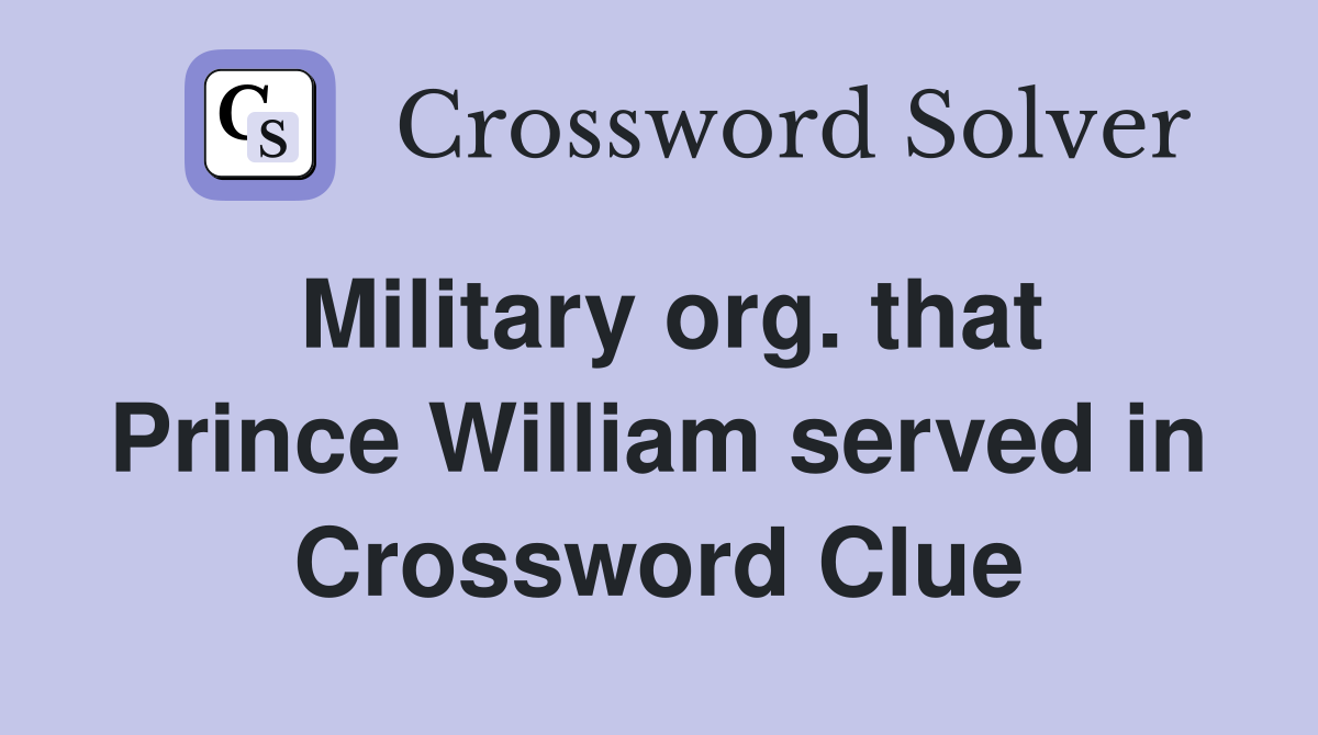 Military org. that Prince William served in Crossword Clue