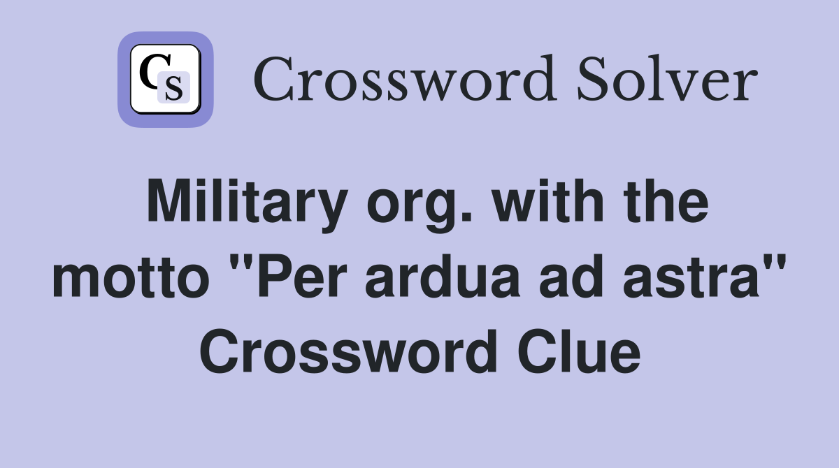Military org. with the motto "Per ardua ad astra" Crossword Clue
