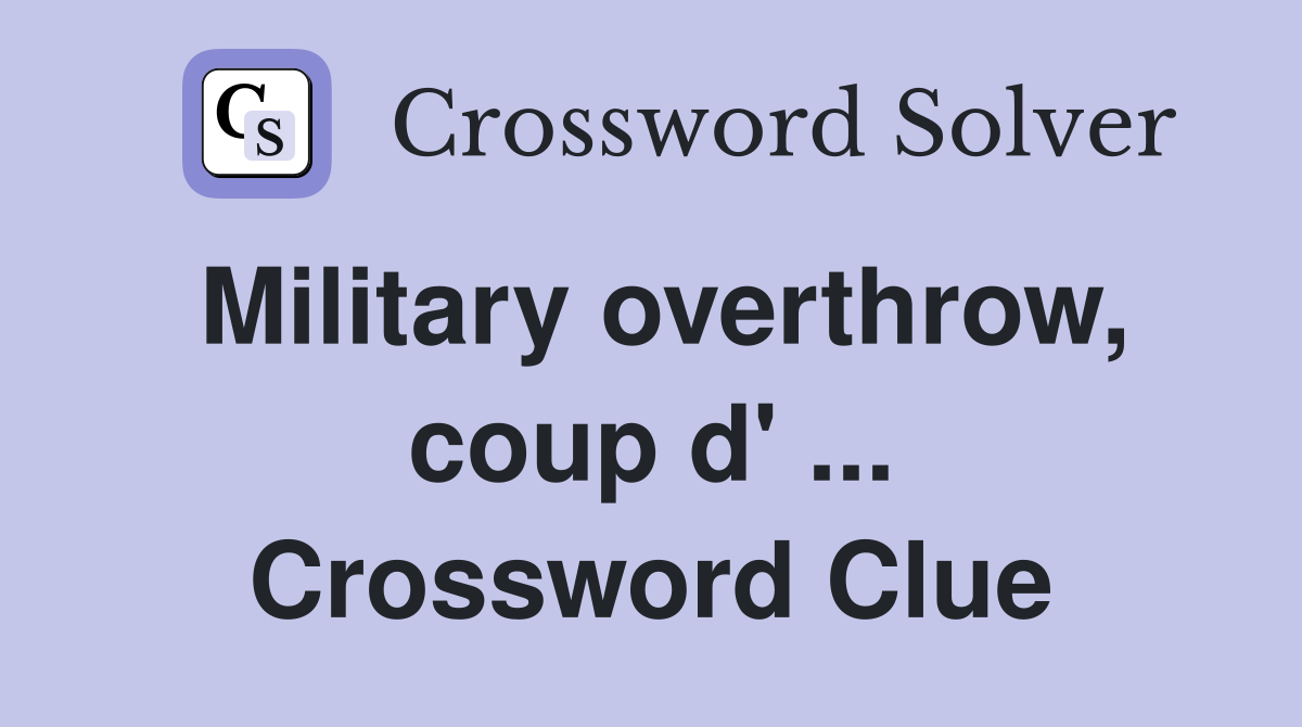 Military overthrow, coup d' ... Crossword Clue