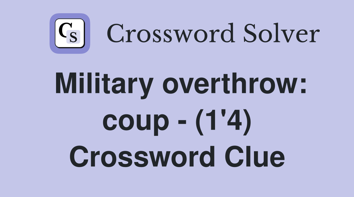 Military overthrow: coup - (1'4) Crossword Clue
