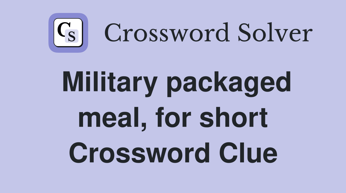Military packaged meal, for short Crossword Clue
