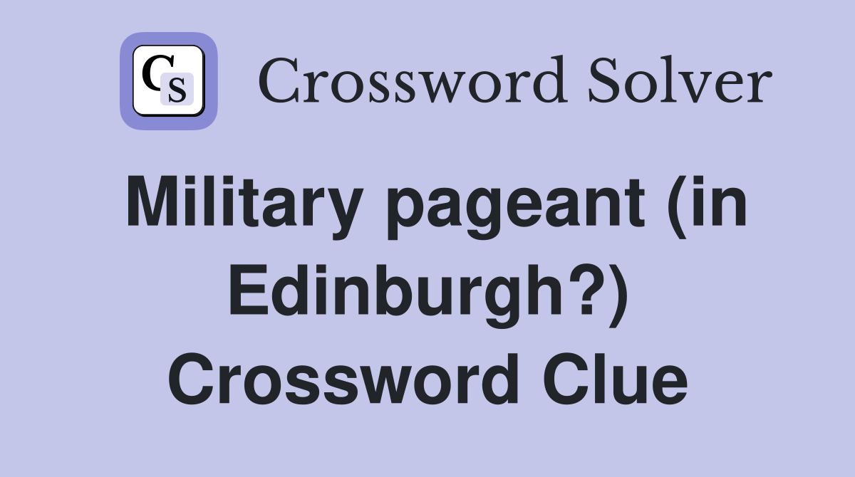 Military pageant (in Edinburgh?) Crossword Clue