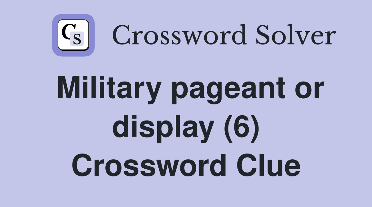 Military pageant or display (6) Crossword Clue