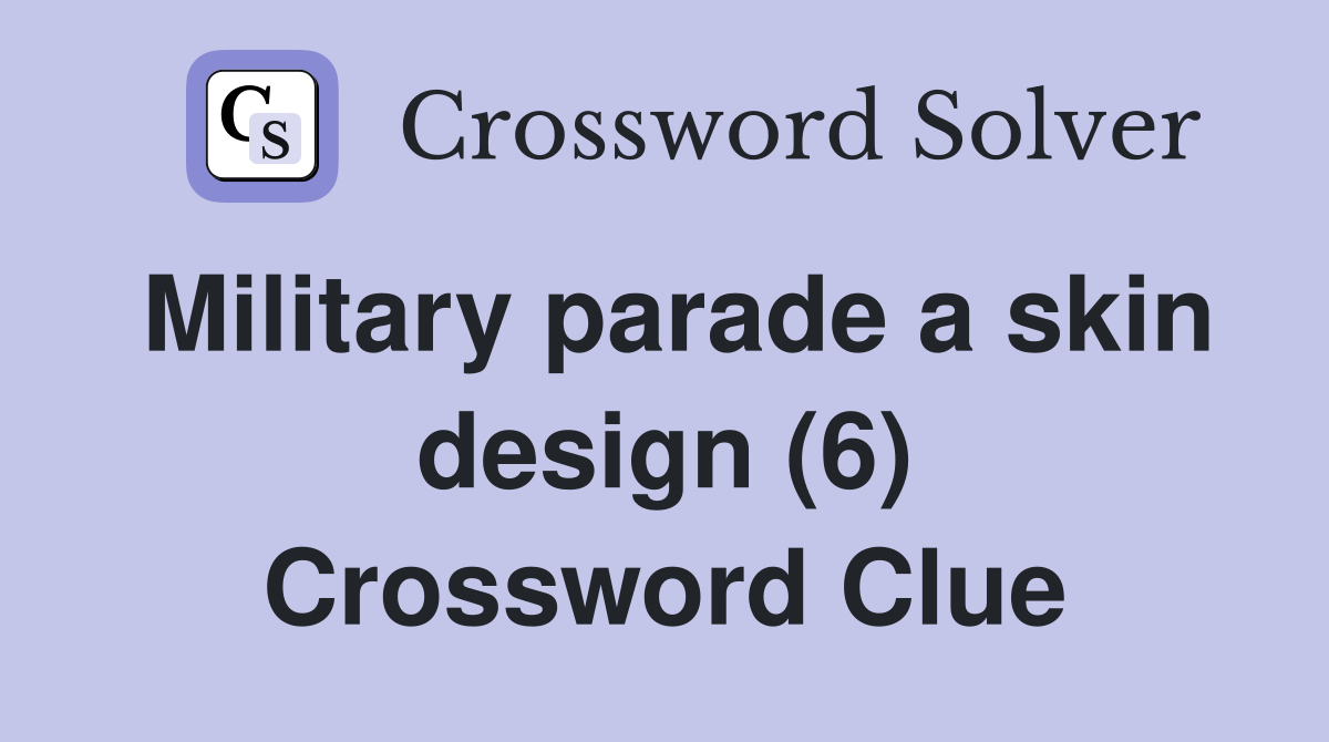 Military parade a skin design (6) Crossword Clue